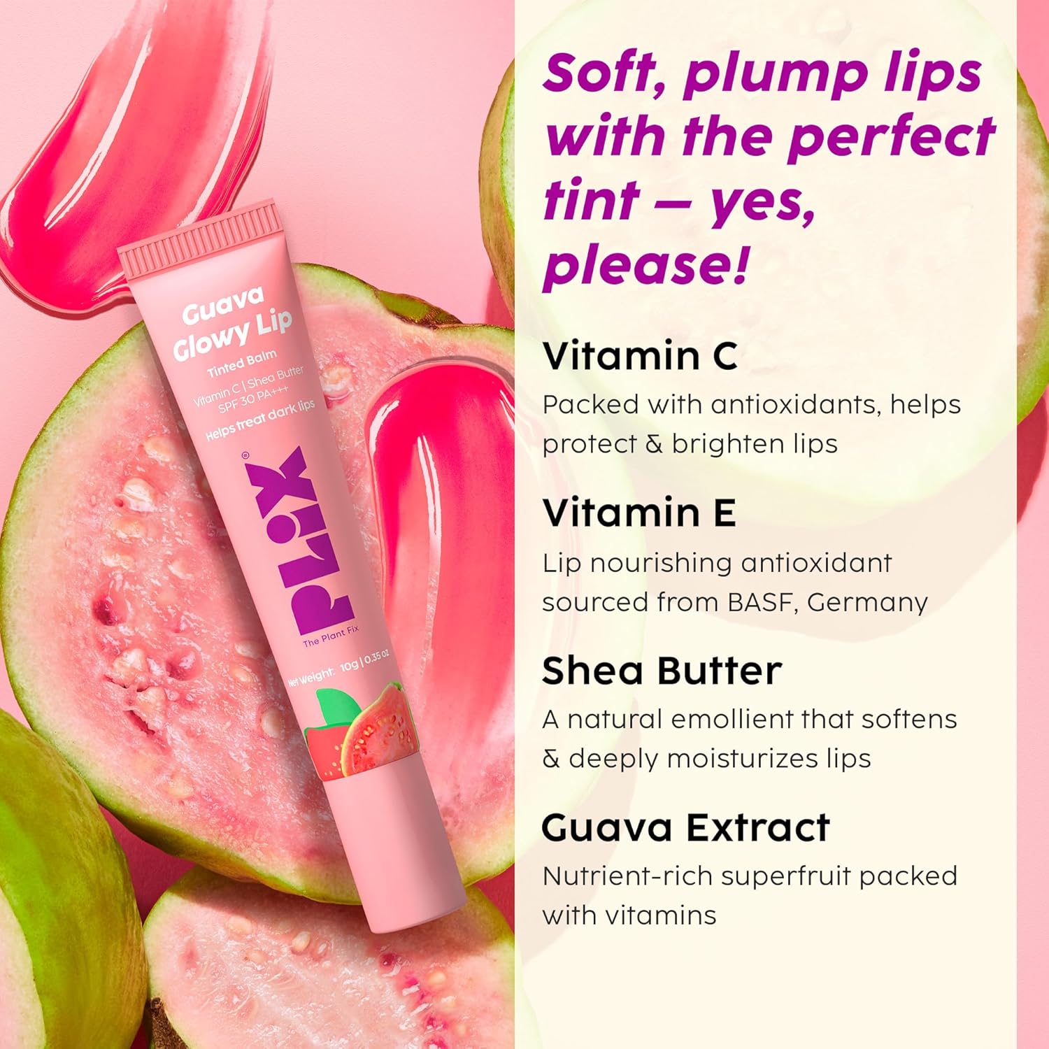 The Plant Fix Plix Guava Glowy Lip Tinted Balm | Shea Butter & Vitamin E for Soft Lips | SPF 30 PA+++ Sun Protection | 10g - View 4 of 6