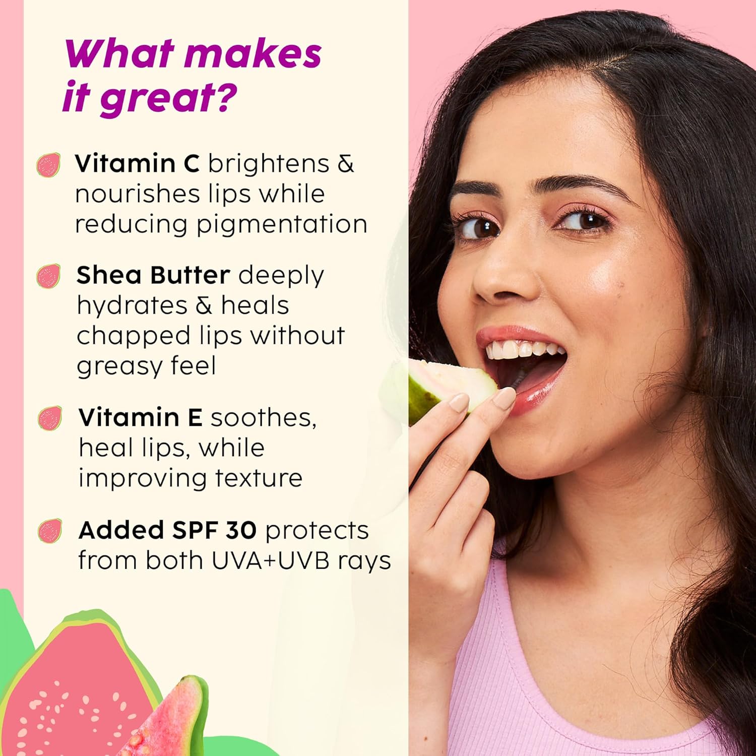 The Plant Fix Plix Guava Glowy Lip Tinted Balm | Shea Butter & Vitamin E for Soft Lips | SPF 30 PA+++ Sun Protection | 10g - View 5 of 6